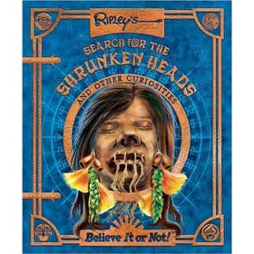 Ripley's Search for the Shrunken Heads: and Other Curiosities
