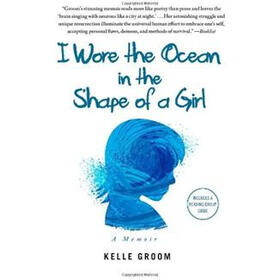 I Wore the Ocean in the Shape of a Girl: A Memoir