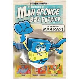 The Adventures of Man Sponge and Boy Patrick in Goodness, Man Ray!