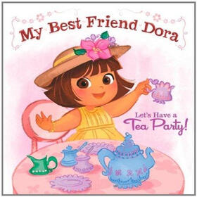Let's Have a Tea Party!: My Best Friend Dora(Board book)