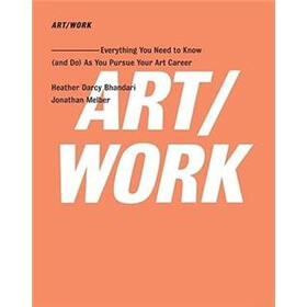 ART/WORK: Everything You Need to Know As You Pursue Your Art Career