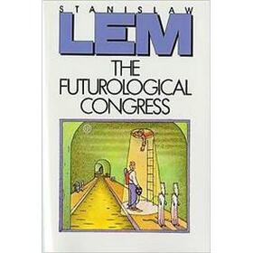 The Futurological Congress: From the Memoirs of Ijon Tichy