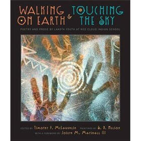 Walking on Earth and Touching the Sky: Poetry and Prose by Lakota Youth at Red Cloud Indian School