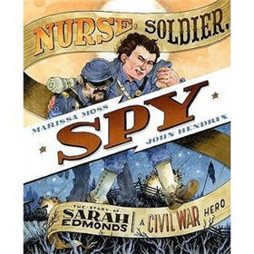 Nurse, Soldier, Spy: The Story of Sarah Edmonds, a Civil War Hero