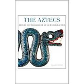 The Aztecs: History and Treasures of an Ancient Civilization