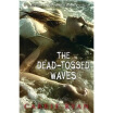 

The Dead-Tossed Waves