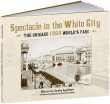 

Spectacle in the White City The Chicago 1893 Worlds Fair Calla Editions