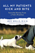 

All My Patients Kick&Bite Favorite Stories from a Vets Practice