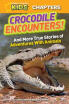 

National Geographic Kids Chapters Crocodile Encounters