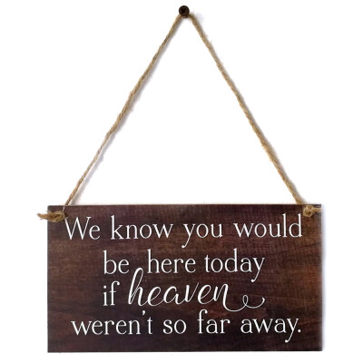 

We Know You Would Be Here Today If Heaven Wasnt So Far Away Solid Memorial Wooden Sign Handmade Rustic Wedding Remembrance Sign