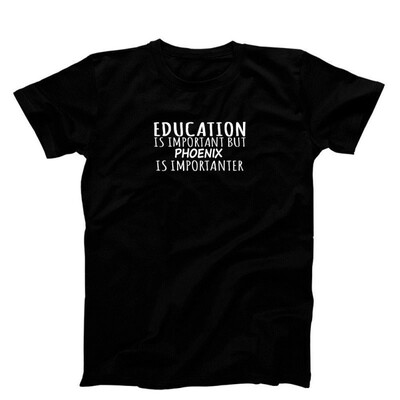 

Education is Important But Phoenix is Importanter T-Shirt Mens