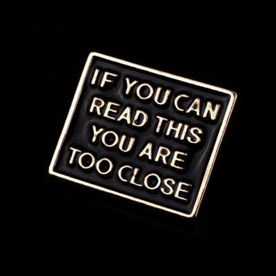 

If You Can Read This You Are Too Close Enamel Brooch Pins Metal Badges For Clothes Bag Lapel Pin Jewelry