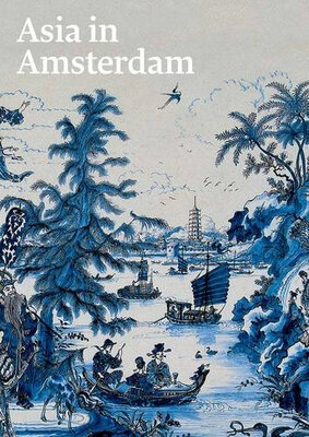 

Asia In Amsterdam The Culture Of Luxury In The Golden Age