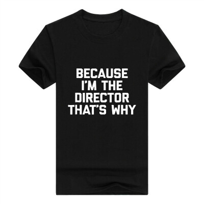 

Because Im The Director Thats Why Men T-Shirt Funny Saying