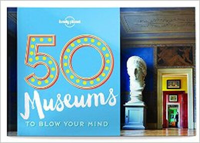 

50 Museums To Blow Your Mind 1