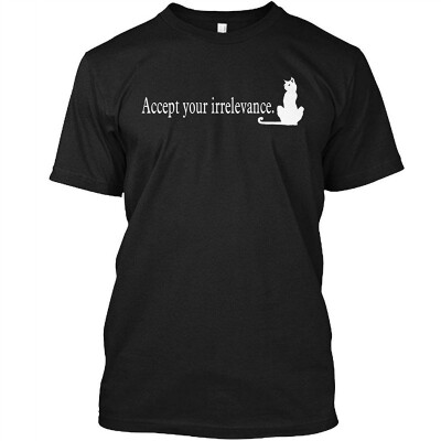 

Accept Your Irrelevance Cat Lovers T-Shirt