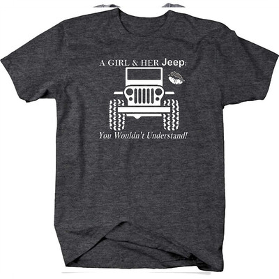 

A Girl & Her Jeep You Wouldnt Understand Wrangler Cherokee T Shirt
