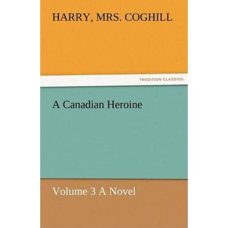 按需印刷A Canadian Heroine, Volume 3 a Novel[9783842486096]