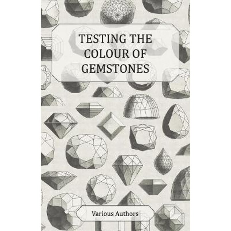 预订Testing the Colour of Gemstones - A Collection of Historical Articles on the Dichroscope, Filters, L