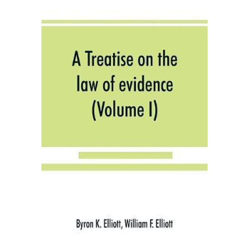 预订A treatise on the law of evidence; being a consideration of the nature and general principles of evi