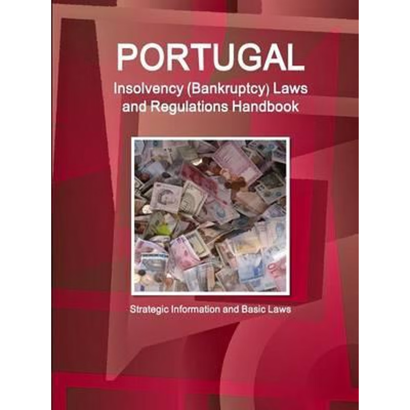 按需印刷 Portugal Insolvency (Bankruptcy) Laws and Regulatio