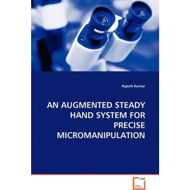 按需印刷AN AUGMENTED STEADY HAND SYSTEM FOR PRECISE MICROMANIPULATION[9783639097566]