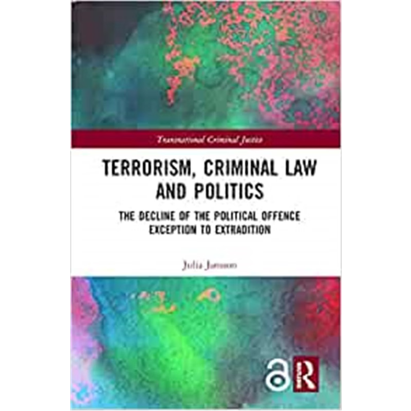 按需印刷 Terrorism, Criminal Law and Politics:The Decline of the Political Offence Exception to Extradition