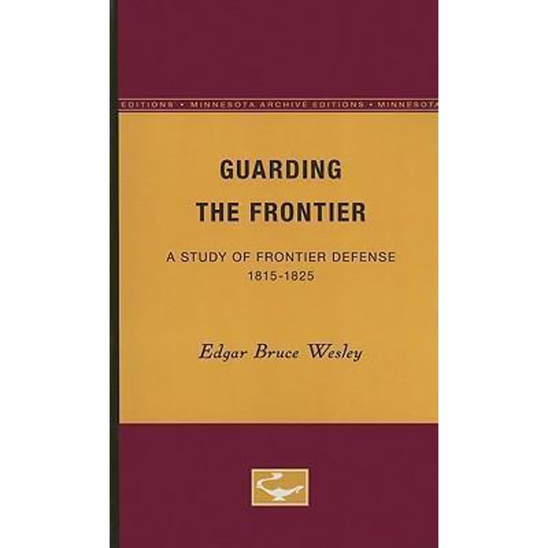 按需印刷Guarding the Frontier:A Study of Frontier Defense, 1815-1825[9780816659180]