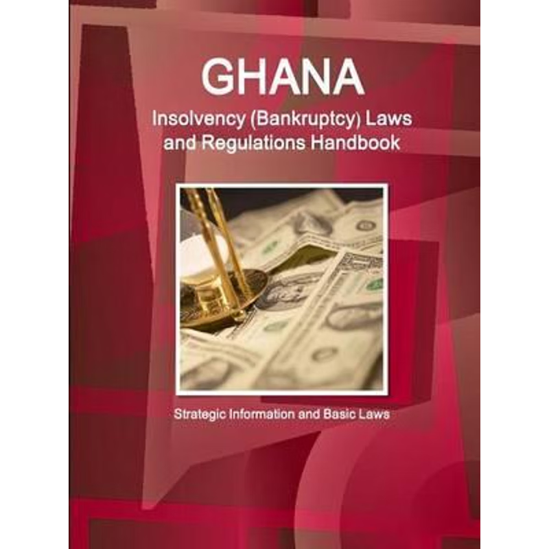 按需印刷 Ghana Insolvency (Bankruptcy) Laws and Regulations