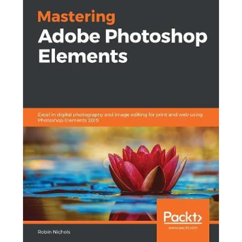 按需印刷Mastering Adobe Photoshop Elements[9781789808155]