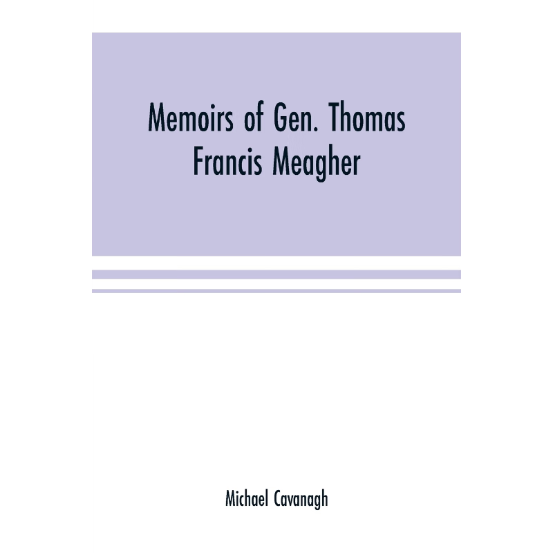 按需印刷Memoirs of Gen. Thomas Francis Meagher[9789353701499]