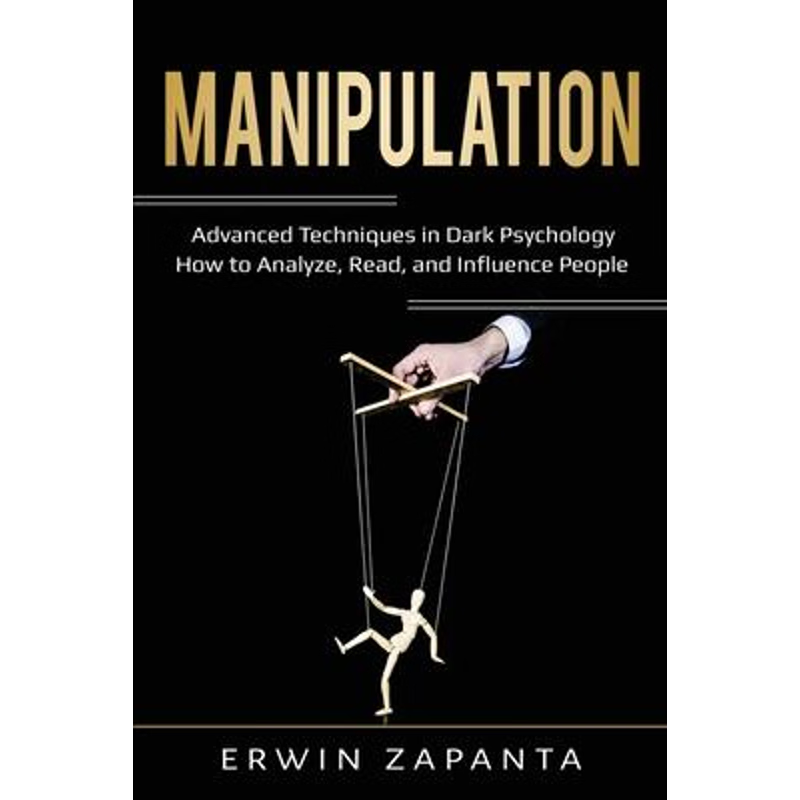 按需印刷Manipulation:Advanced Techniques in Dark Psychology - How to Analyze, Read, and Influence People[9781087866888]