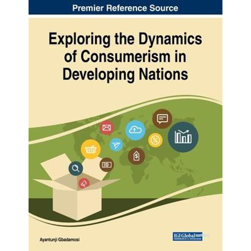 按需印刷Exploring the Dynamics of Consumerism in Developing Nations[9781522586432]