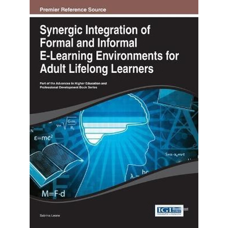 按需印刷Synergic Integration of Formal and Informal E-Learning Environments for Adult Lifelong Learners[9781466646551]