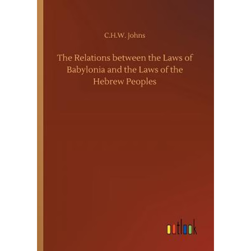 按需印刷The Relations between the Laws of Babylonia and the Laws of the Hebrew Peoples[9783734011085]