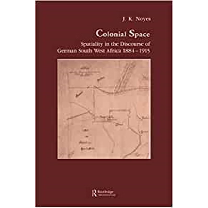 预订Colonial Space:Spatiality in the Discourse of German South West Africa 1884-1915