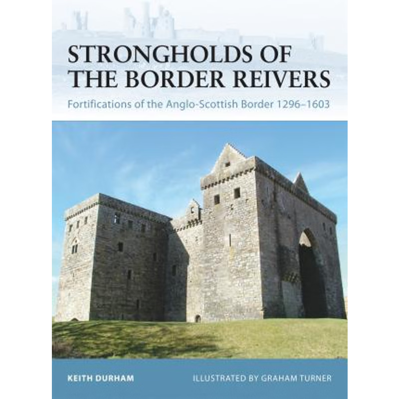 预订Strongholds of the Border Reivers:Fortifications of the Anglo-Scottish Border 1296-1603
