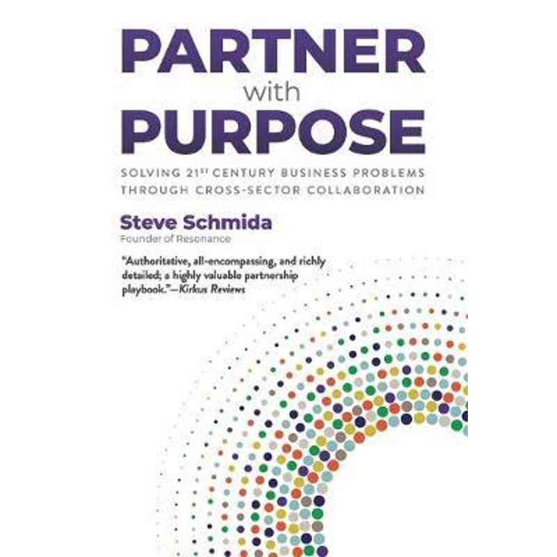 按需印刷Partner with Purpose:Solving 21st-Century Business Problems Through Cross-Sector Collaboration[9780979008085]