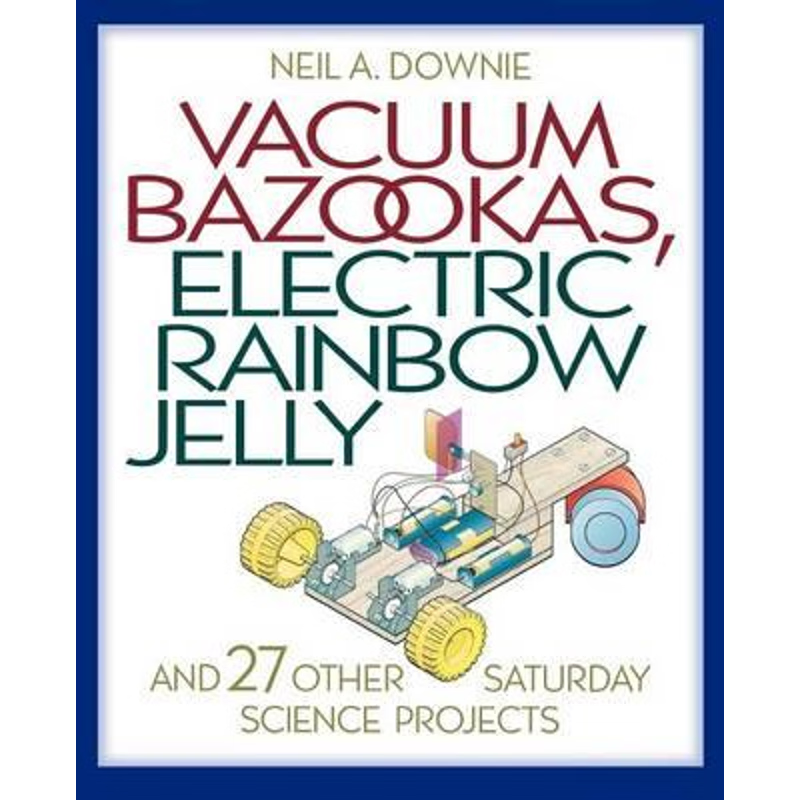 按需印刷Vacuum Bazookas, Electric Rainbow Jelly, and 27 Other Saturday Science Projects[9780691009865]