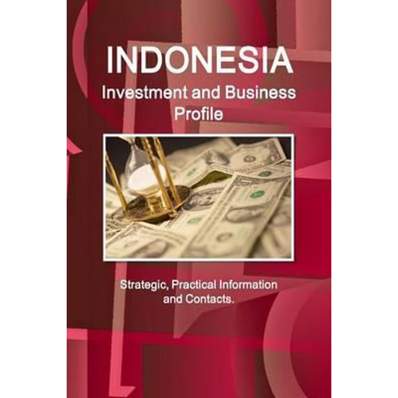 按需印刷Indonesia Investment and Business Profile - Strategic, Practical Information and Contacts[9781514510797]