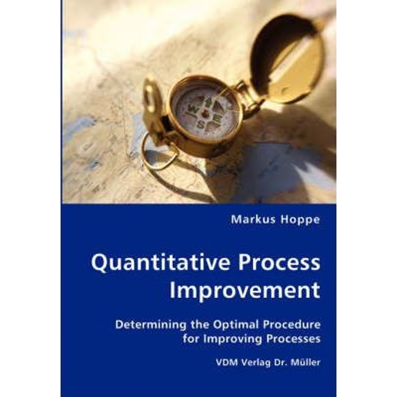 按需印刷Quantitative Process Improvement- Determining the Optimal Procedure for Improving Processes[9783836446303]