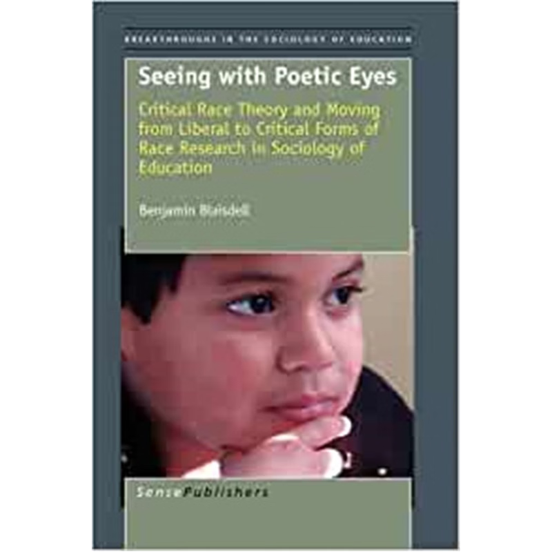 预订Seeing With Poetic Eyes:Critical Race Theory and Moving from Liberal to Critical Forms of Race Research in Sociology