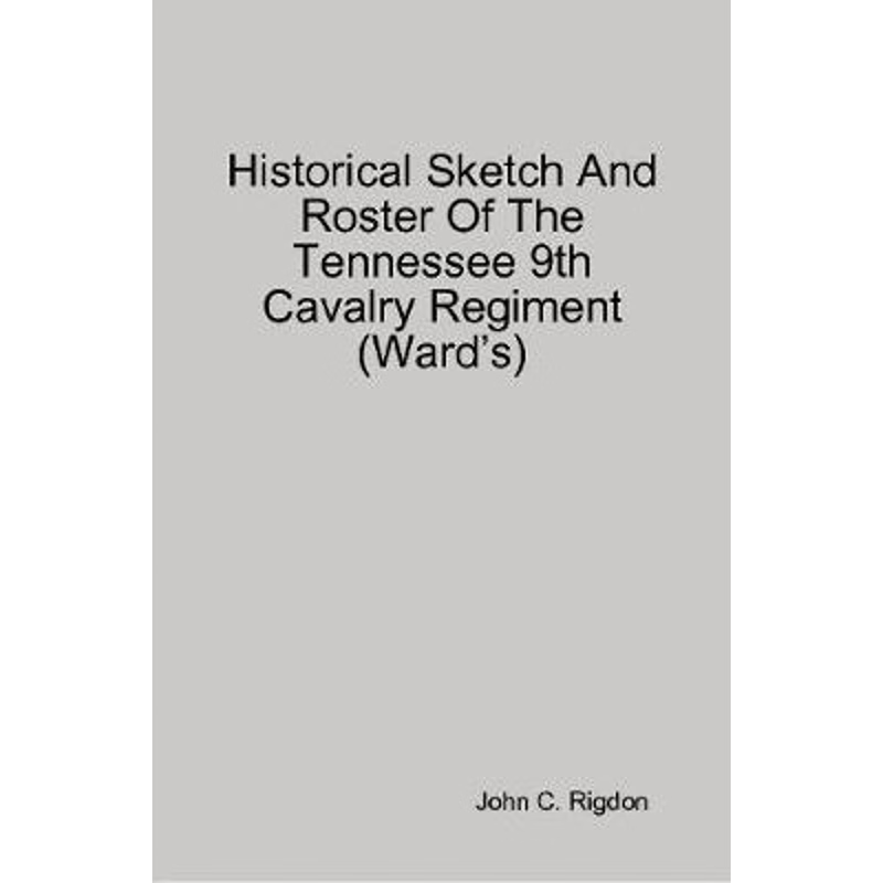 按需印刷Historical Sketch And Roster Of The Tennessee 9th Cavalry Regiment (Ward's)[9780359735488]