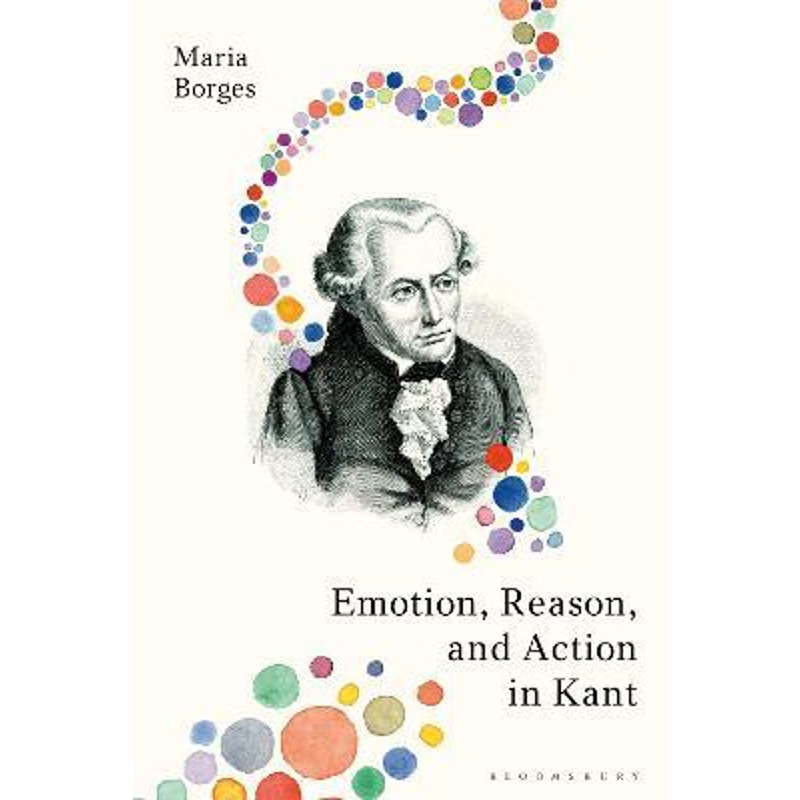 按需印刷Emotion, Reason, and Action in Kant[9781350078369]