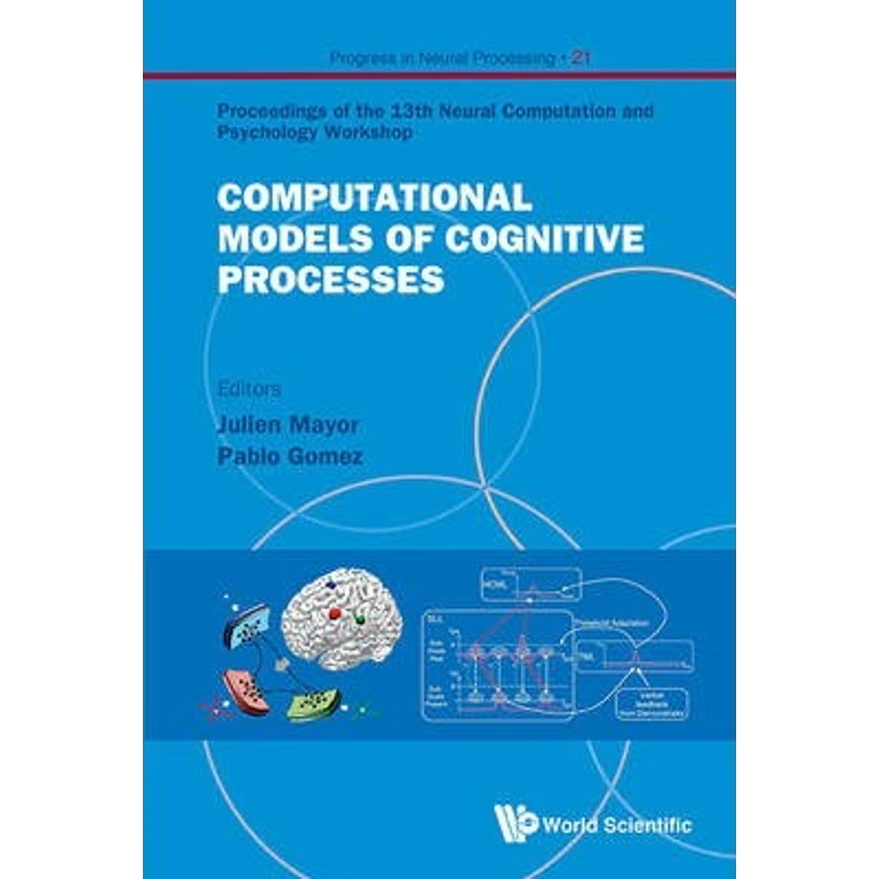 按需印刷 COMPUTATIONAL MODELS OF COGNITIVE PROCESSES - PROCEEDINGS OF THE 13TH NEURAL COMPUTATION AND PSYCHOL