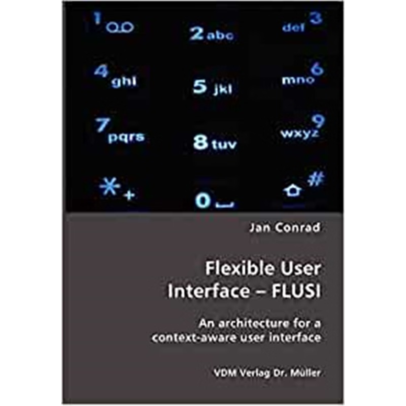 按需印刷Flexible User Interface - FLUSI:An architecture for a context-aware user interface[9783865509147]