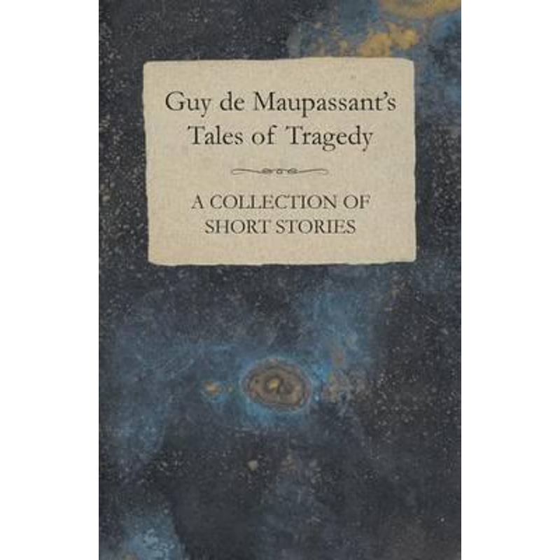 按需印刷Guy de Maupassant's Tales of Tragedy - A Collection of Short Stories[9781447468493]