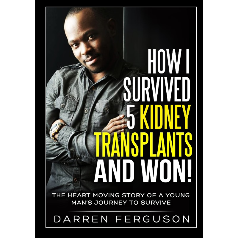 预订How I Survived 5 Kidney Transplants and Won! - The Heart Moving Story of a Young Man's Journey to Su