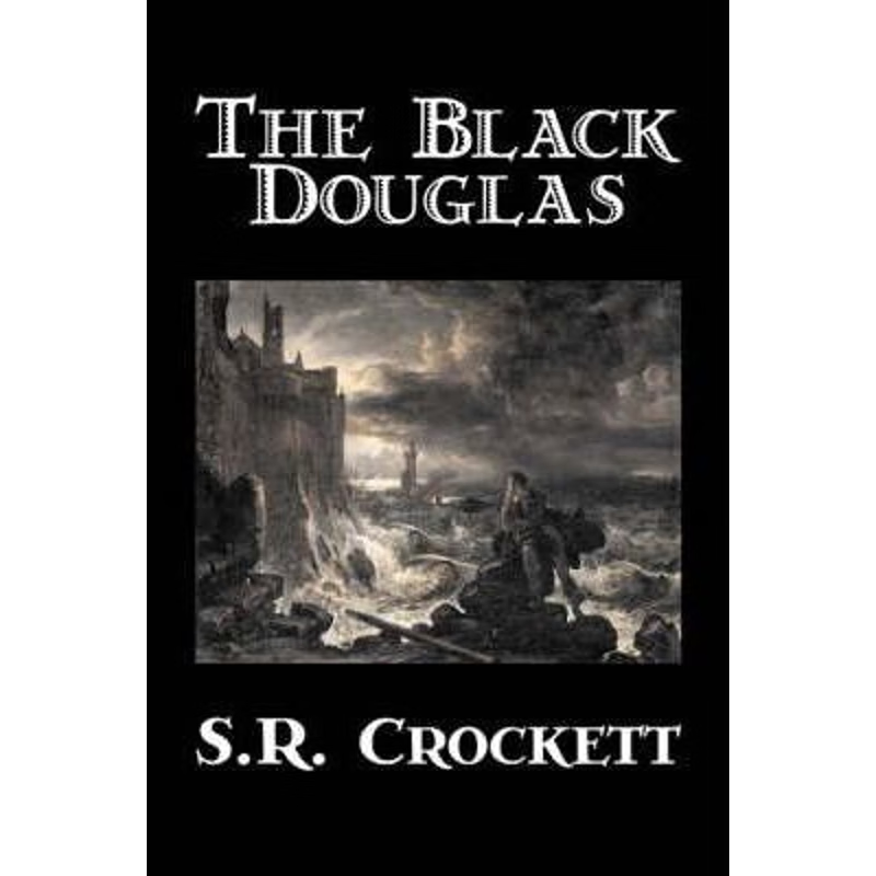 预订The Black Douglas by S. R. Crockett, Fiction, Historical, Classics, Action & Adventure