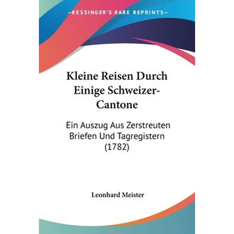 按需印刷Kleine Reisen Durch Einige Schweizer-Cantone[9781104183707]